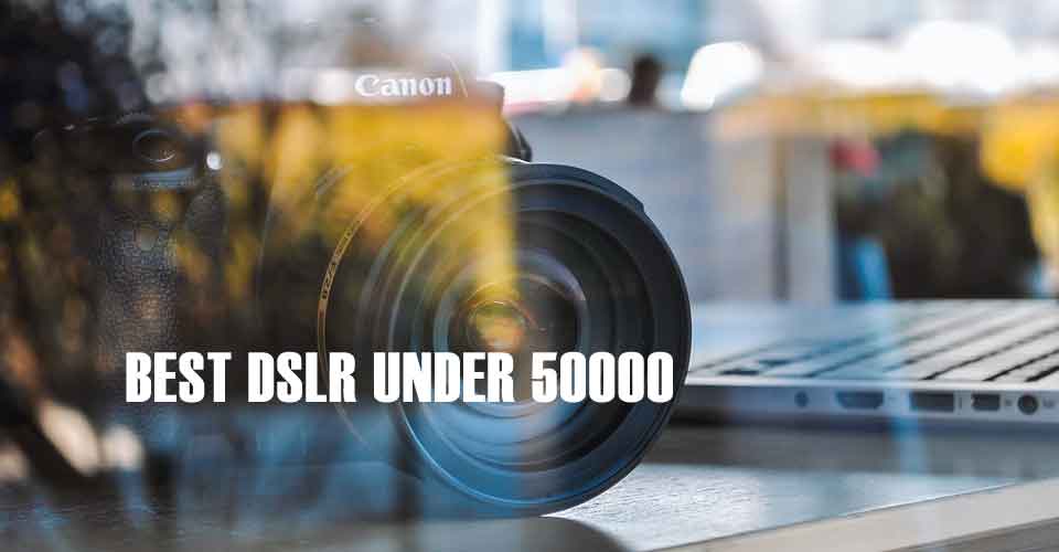 best dslr cameras under 50000